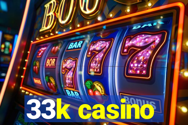 33k casino